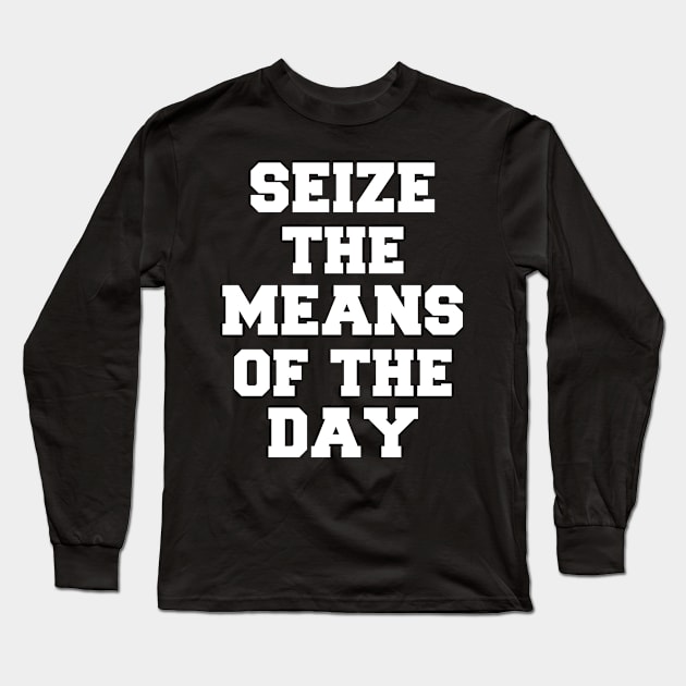 SEIZE THE MEANS OF THE DAY Long Sleeve T-Shirt by THREE SWINGS with Rhea Butcher